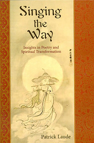 Singing the Way (Insights into Poetry & Spiritual Transformation) by Patrick Laude, 9780941532747