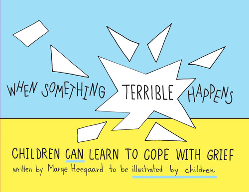 When Something Terrible Happens (Children Can Learn to Cope with Grief) by Marge Eaton Heegaard, 9780962050237
