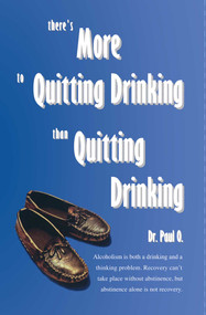 There's More to Quitting Drinking Than Quitting Drinking by Paul O., 9780965967204