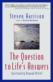 The Question to Life's Answers (Spirituality Beyond Belief) by Steven Harrison, 9780971078604