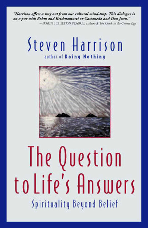 The Question to Life's Answers (Spirituality Beyond Belief) by Steven Harrison, 9780971078604
