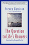 The Question to Life's Answers (Spirituality Beyond Belief) by Steven Harrison, 9780971078604