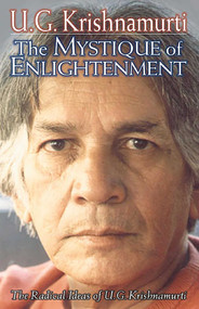 The Mystique of Enlightenment (The Radical Ideas of U.G. Krishnamurti) by U.G. Krishnamurti, U. G. Krishnamurti, 9780971078611