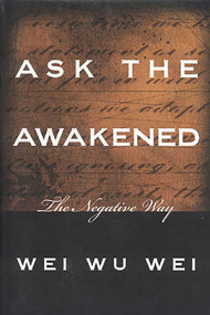 Ask the Awakened (The Negative Way) by WeiWu Wei, Wei Wu Wei, 9780971078642