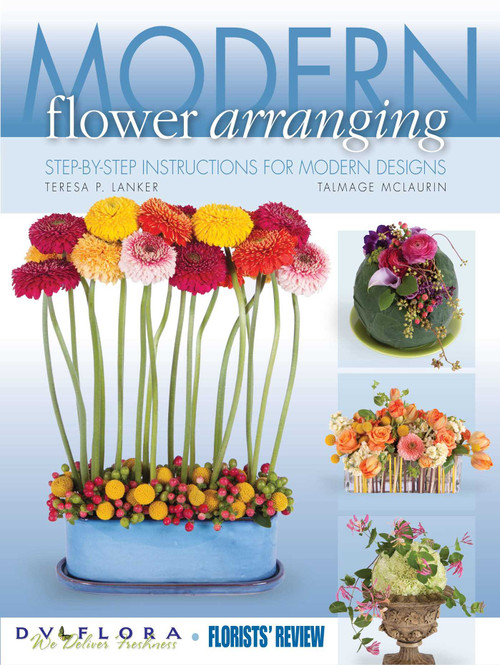 Modern Flower Arranging (Step-by-Step Instructions for Modern Designs) by Florists Review, Talmage McLaurin, 9780985474331