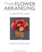 Simply Flower Arranging by Judith Blacklock, 9780993571534
