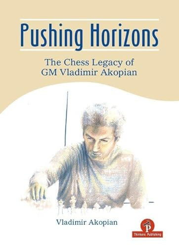 Pushing Horizons (The Chess Legacy of GM Vladimir Akopian) by Vladimir Akopian, 9789493435087