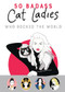 50 Badass Cat Ladies (Who Rocked the World) by Tilly, Emily Skinner, 9781917259354
