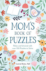 Mom's Book of Puzzles (Relax and Unwind with over 150 Puzzles to Solve) by Gareth Moore, 9781789297973
