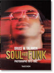 Bruce W. Talamon. Soul. R&B. Funk. Photographs 1972-1982 by Taschen, 9783836597067
