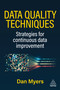 Data Quality Techniques (Strategies for Continuous Data Improvement) by Dan Myers, 9781398628021