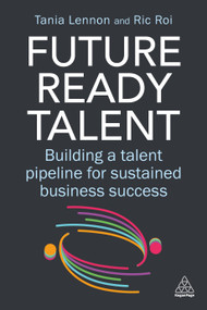 Future-Ready Talent (Building a Talent Pipeline for Sustained Business Success) - 9781398628052 by Tania Lennon, Ric Roi, 9781398628052