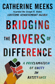 Bridging the Rivers of Difference (A Proclamation of Unity in Resistance) by Catherine Meeks, 9781640659674