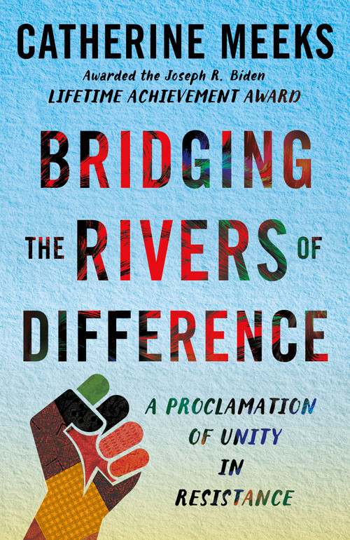 Bridging the Rivers of Difference (A Proclamation of Unity in Resistance) by Catherine Meeks, 9781640659674