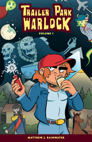 Trailer Park Warlock Volume 1 by Matthew J Rainwater, Matthew J Rainwater, 9781506753935