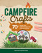 Campfire Crafts (70+ Screen-Free Outdoor Projects for Kids and Families) by Anna-Marie Fahmy, Andrew Fahmy, 9781497105898