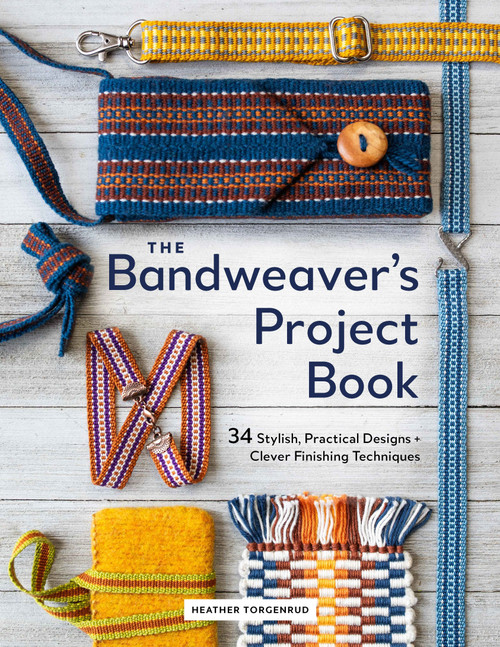 The Bandweaver's Project Book (34 Stylish, Practical Designs + Clever Finishing Techniques) by Heather Torgenrud, 9780764371424