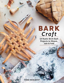 Bark Craft (14 Rustic Birch Bark Projects to Weave, Join & Fold) by Emma Dahlqvist, 9780764371387
