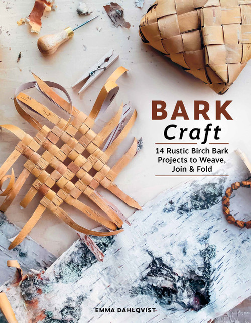 Bark Craft (14 Rustic Birch Bark Projects to Weave, Join & Fold) by Emma Dahlqvist, 9780764371387