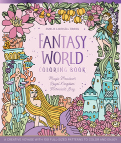 Fantasy World Coloring Book MAGIC MEADOWS - ROYAL KINGDOM - MERMAIDS' BAY (A Creative Voyage with 100 Full-Sized Patterns to Color and Enjoy) by Emelie Lidehäll Öberg, 9780764370670