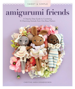 Sweet and Simple Amigurumi Friends (A Step-by-Step Guide to Crocheting 15 Charming Animals from One Base Pattern) by Christine Maria Sonnenschein, 9780764370694