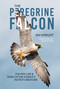The Peregrine Falcon (The Epic Life and Times of the World's Fastest Creature) by Jim Wright, Pete Dunne, Kevin Watson, 9780764371219