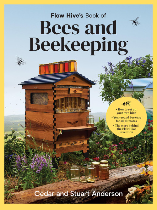 Flow Hive's Book of Bees and Beekeeping (Protect, Enjoy, Harvest) by Cedar Anderson, Stuart Anderson, 9781761500046