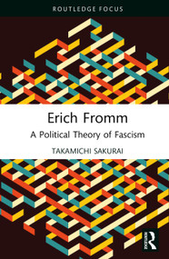 Erich Fromm (A Political Theory of Fascism) by Takamichi Sakurai, 9781032389325