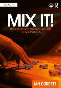 Mix It! (Understanding and Controlling the Mix Process) by Ian Corbett, 9781032817071