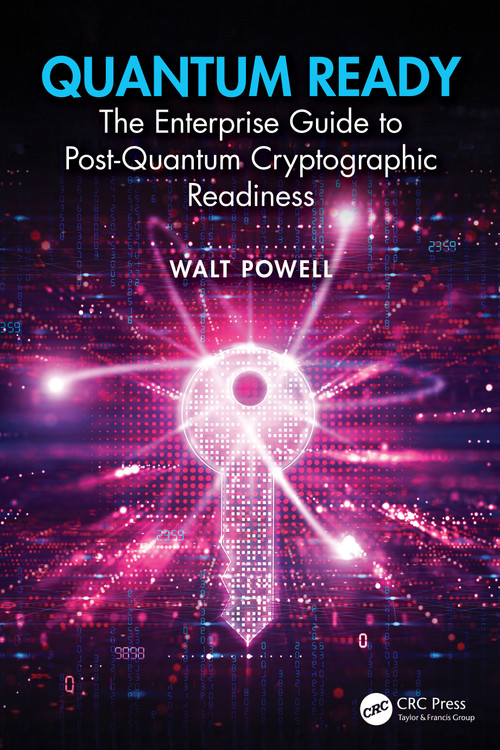 Quantum Ready (The Enterprise Guide to Post-Quantum Cryptographic Readiness) by Walt Powell, 9781041166696