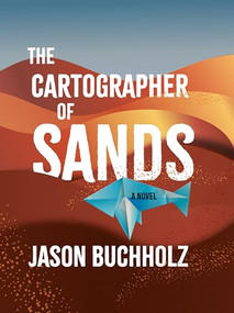 The Cartographer of Sands by Jason Buchholz, 9781963101119