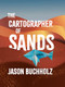 The Cartographer of Sands by Jason Buchholz, 9781963101119