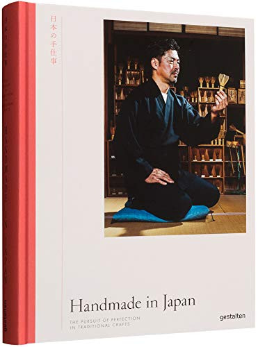 Handmade in Japan (The Pursuit of Perfection in Traditional Crafts) by gestalten, Irwin Wong, Kengo Kuma, 9783899559927