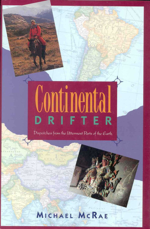 Continental Drifter (Dispatches from the Uttermost Parts of the Earth) by Michael McRae, 9781558212435