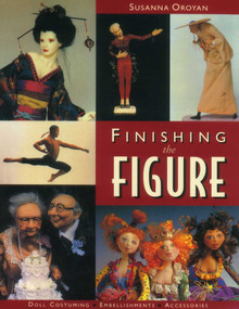 Finishing the Figure (- Doll Costuming - Embellishments - Accessories) by Susanna Oroyan, 9781571201218