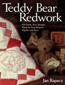 Teddy Bear Redwork (- 25 Fresh, New Designs - Step-by-Step Projects - Quilts and More) by Jan Rapacz, 9781571202215