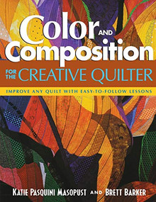 Color and Composition for the Creative Quilter (Improve Any Quilt with Easy-to-Follow Lessons) by Katie Pasquini Masopust, Brett Barker, 9781571202727