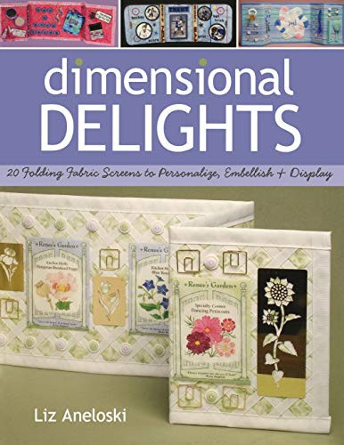 Dimensional Delights (20 Folding Fabric Screens to Personalize, Embellish & Display) by Liz Aneloski, 9781571203335