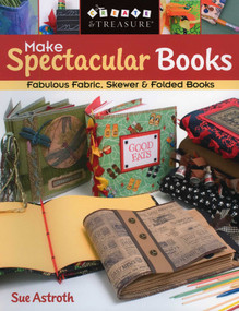 Make Spectacular Books (Fabulous Fabric, Skewer & Folded Books) by Sue Astroth, 9781571203564