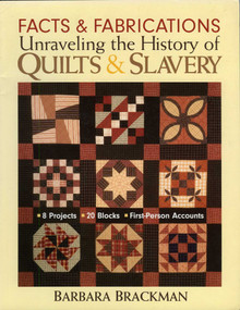 Facts & Fabrications - Unraveling the History of Quilts & Slavery (- 8 Projects - 20 Blocks - First-Person Accounts) by Barbara Brackman, 9781571203649