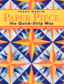 Paper Piece the Quick-Strip Way (- 12 Complete Projects - Create Your Own Designs - Paper Piece Faster!) by Peggy Martin, 9781571203687
