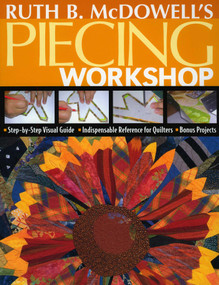 Ruth B. McDowell's Piecing Workshop (- Step-by-Step Visual Guide - Indispensable Reference for Quilters - Bonus Projects) by Ruth B. McDowell, 9781571203748