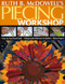 Ruth B. McDowell's Piecing Workshop (- Step-by-Step Visual Guide - Indispensable Reference for Quilters - Bonus Projects) by Ruth B. McDowell, 9781571203748