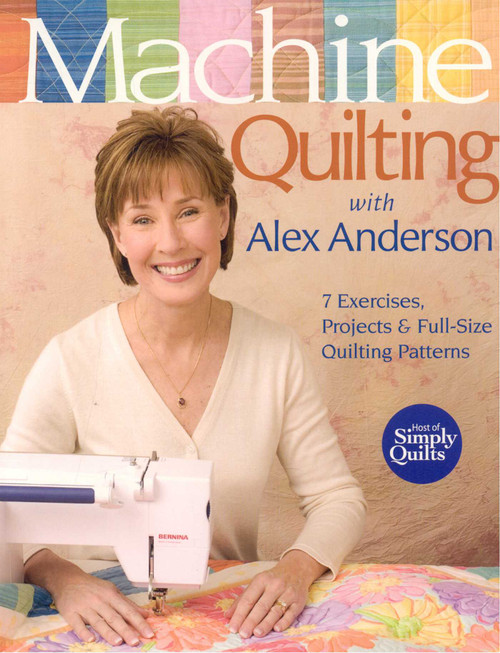 Machine Quilting with Alex Anderson (7 Exercises, Projects & Full-Size Quilting Patterns) by Alex Anderson, 9781571203762