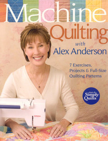 Machine Quilting with Alex Anderson (7 Exercises, Projects & Full-Size Quilting Patterns) by Alex Anderson, 9781571203762