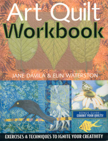 Art Quilt Workbook (Exercises & Techniques to Ignite Your Creativity) by Jane Davila, Elin Waterston, 9781571203779
