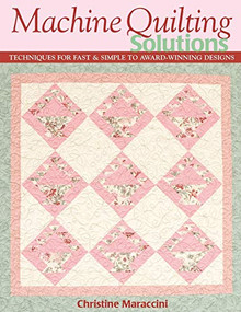 Machine Quilting Solutions (Techniques for Fast & Simple to Award-Winning Designs) by Christine Maraccini, 9781571203922