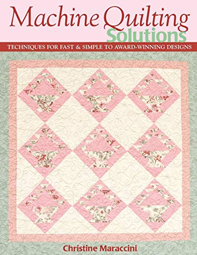 Machine Quilting Solutions (Techniques for Fast & Simple to Award-Winning Designs) by Christine Maraccini, 9781571203922