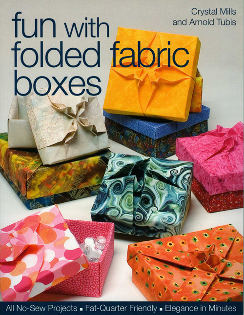 Fun with Folded Fabric Boxes (- All No-Sew Projects - Fat-Quarter Friendly - Elegance in Minutes) by Crystal Mills, Arnold Tubis, 9781571203991