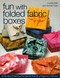 Fun with Folded Fabric Boxes (- All No-Sew Projects - Fat-Quarter Friendly - Elegance in Minutes) by Crystal Mills, Arnold Tubis, 9781571203991